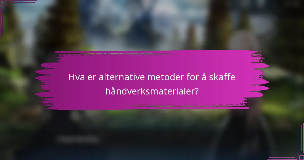 Hva er alternative metoder for å skaffe håndverksmaterialer?