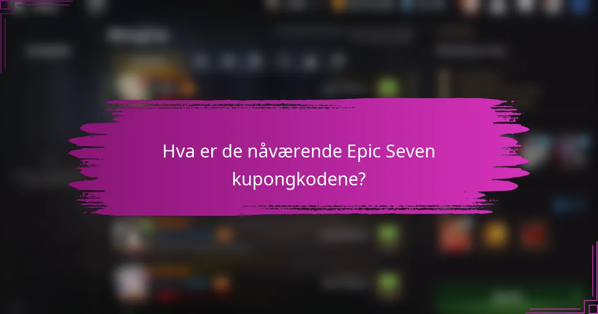Hva er de nåværende Epic Seven kupongkodene?