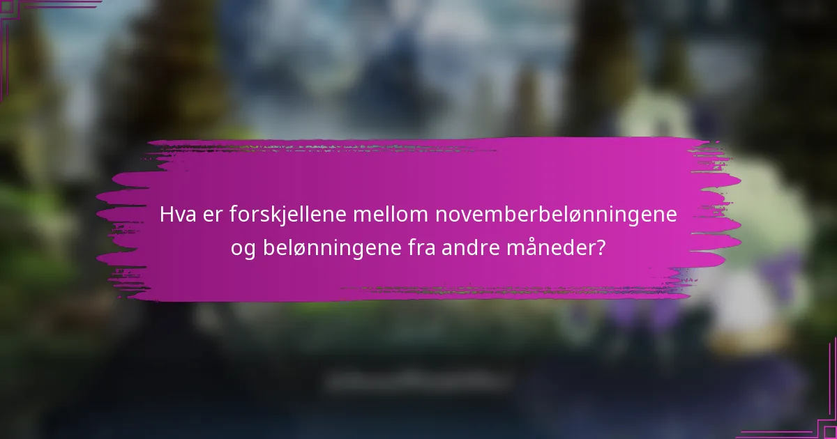 Hva er forskjellene mellom novemberbelønningene og belønningene fra andre måneder?