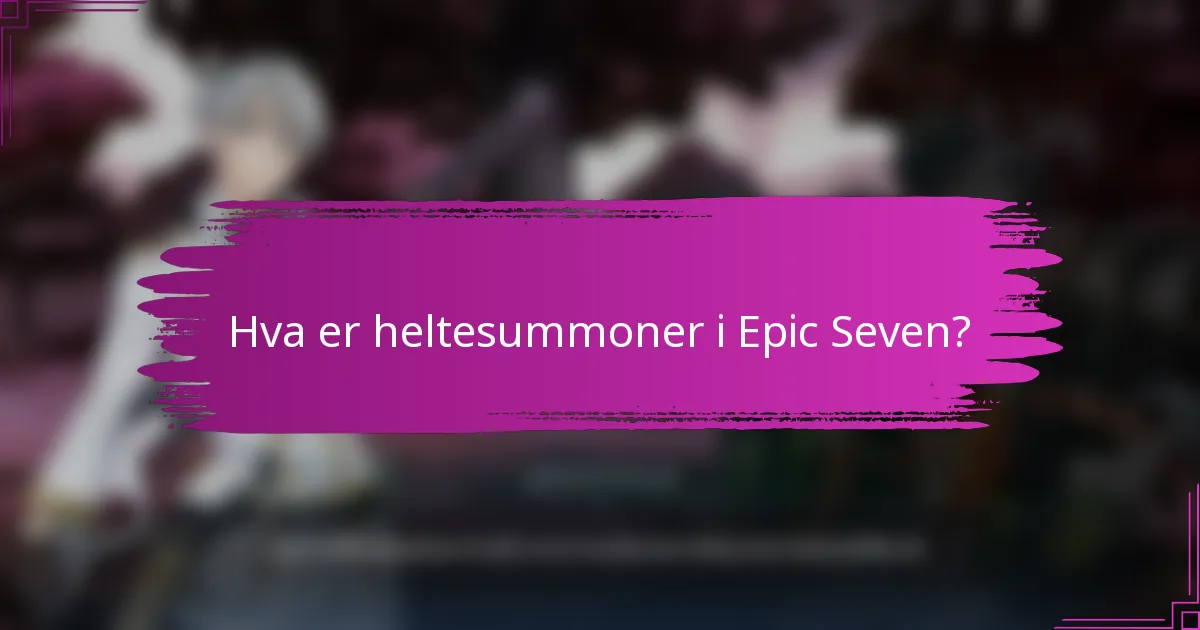 Hva er heltesummoner i Epic Seven?
