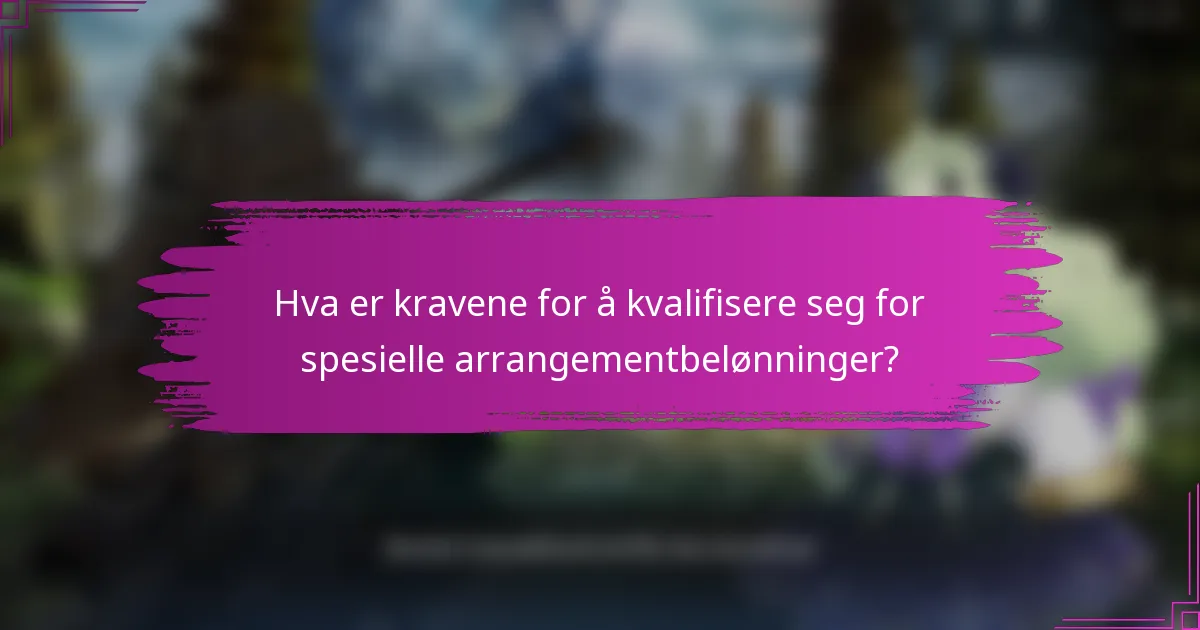 Hva er kravene for å kvalifisere seg for spesielle arrangementbelønninger?