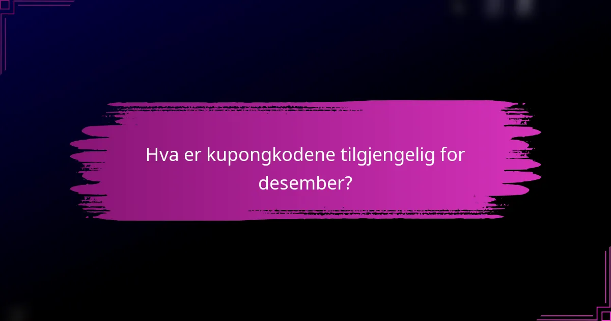 Hva er kupongkodene tilgjengelig for desember?