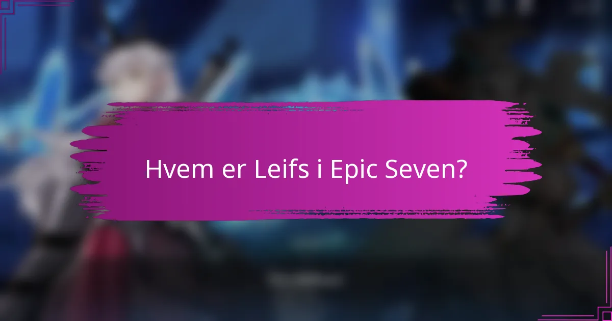 Hvem er Leifs i Epic Seven?