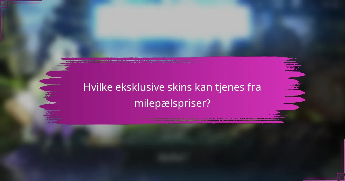 Hvilke eksklusive skins kan tjenes fra milepælspriser?