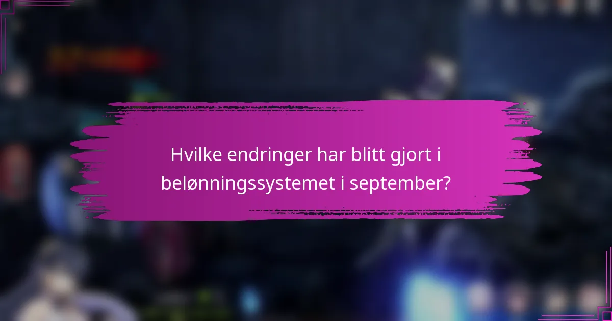 Hvilke endringer har blitt gjort i belønningssystemet i september?