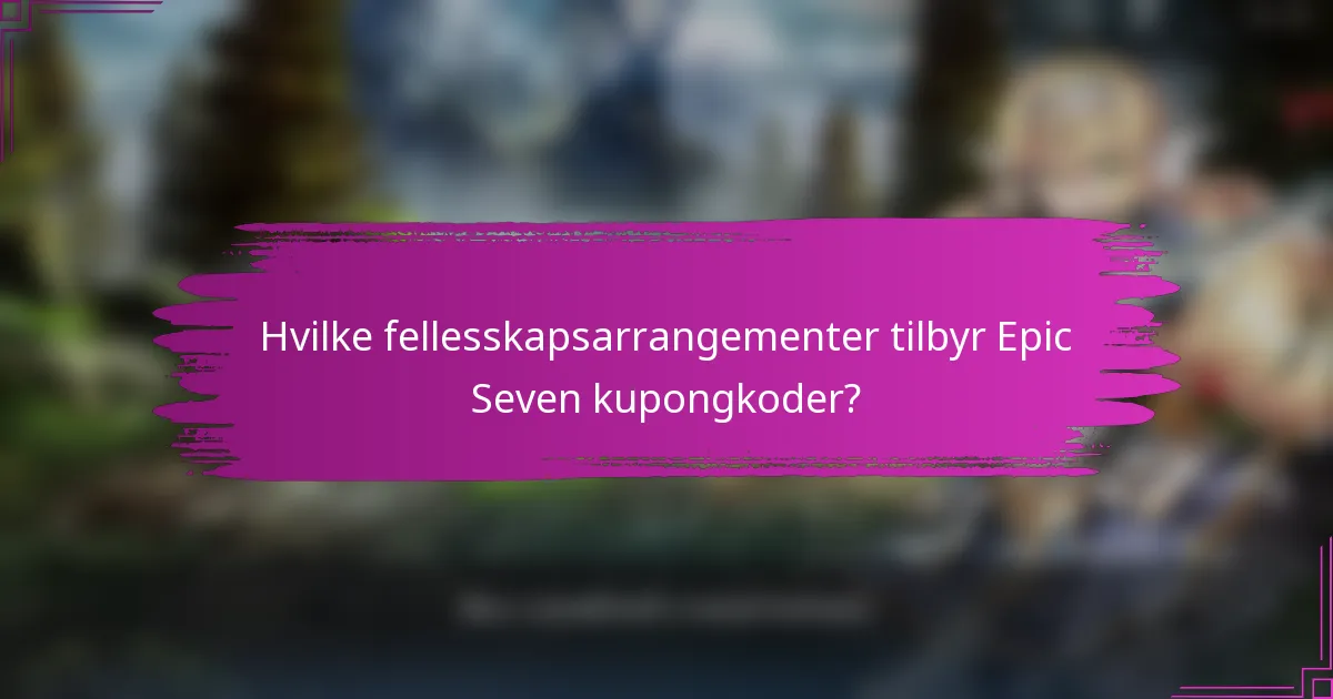 Hvilke fellesskapsarrangementer tilbyr Epic Seven kupongkoder?