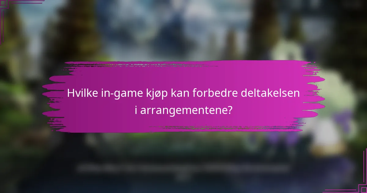 Hvilke in-game kjøp kan forbedre deltakelsen i arrangementene?
