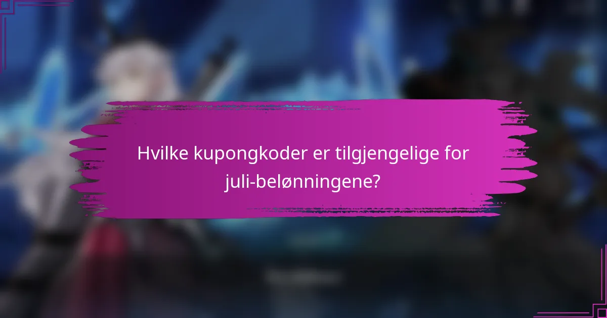 Hvilke kupongkoder er tilgjengelige for juli-belønningene?