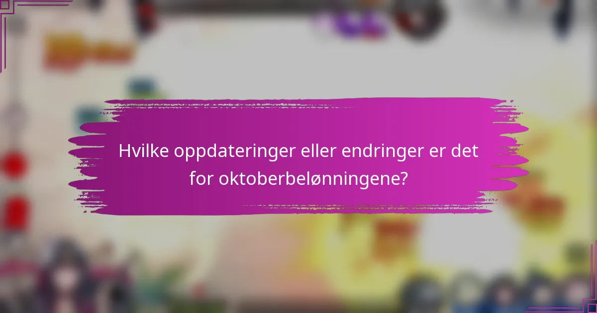 Hvilke oppdateringer eller endringer er det for oktoberbelønningene?