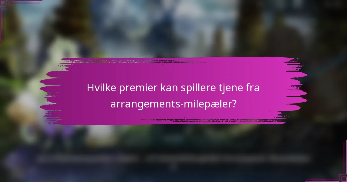 Hvilke premier kan spillere tjene fra arrangements-milepæler?
