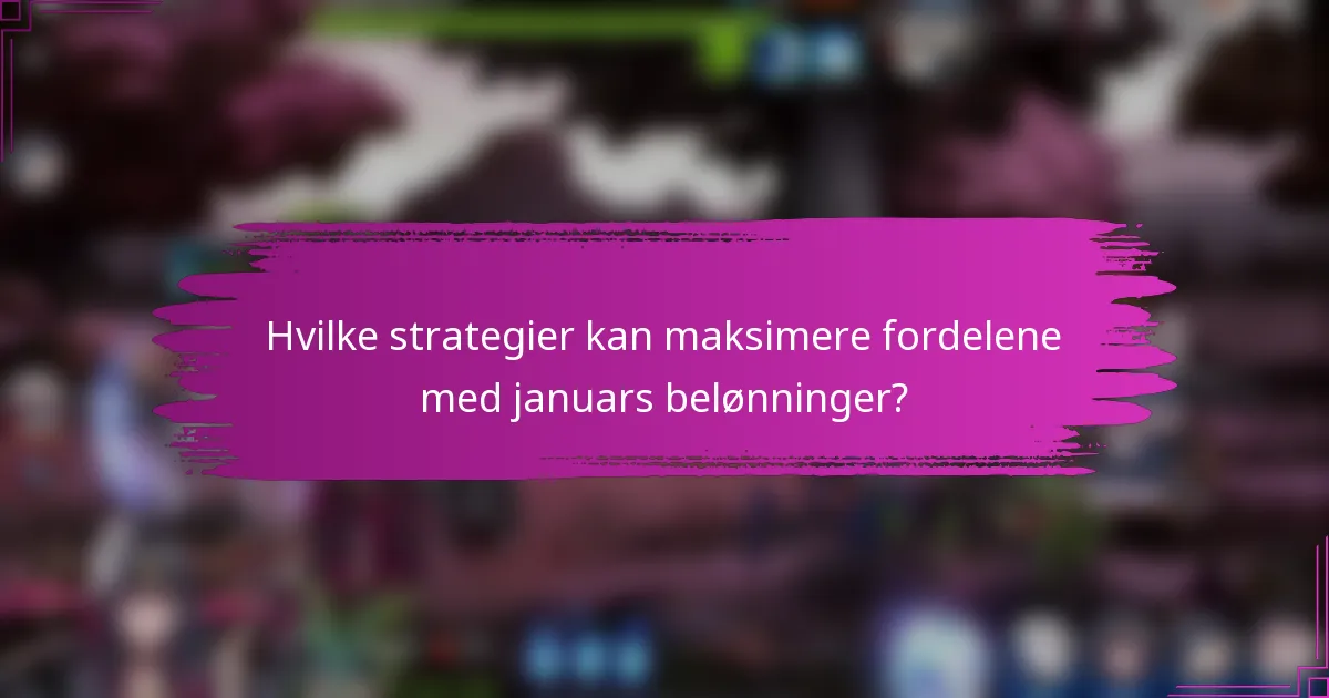 Hvilke strategier kan maksimere fordelene med januars belønninger?