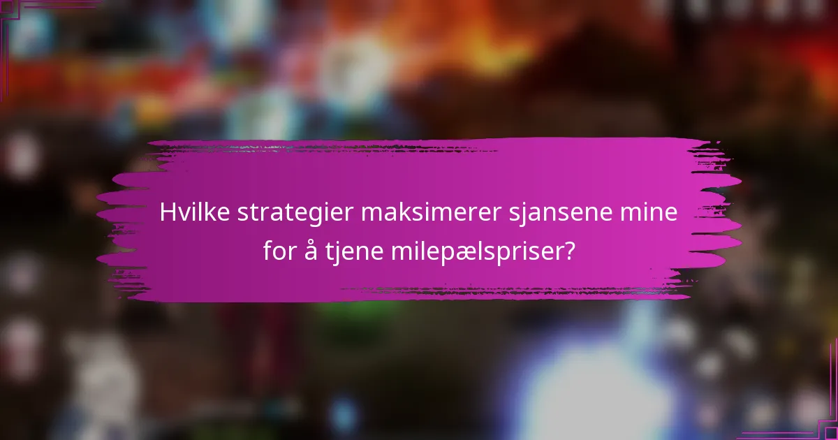 Hvilke strategier maksimerer sjansene mine for å tjene milepælspriser?