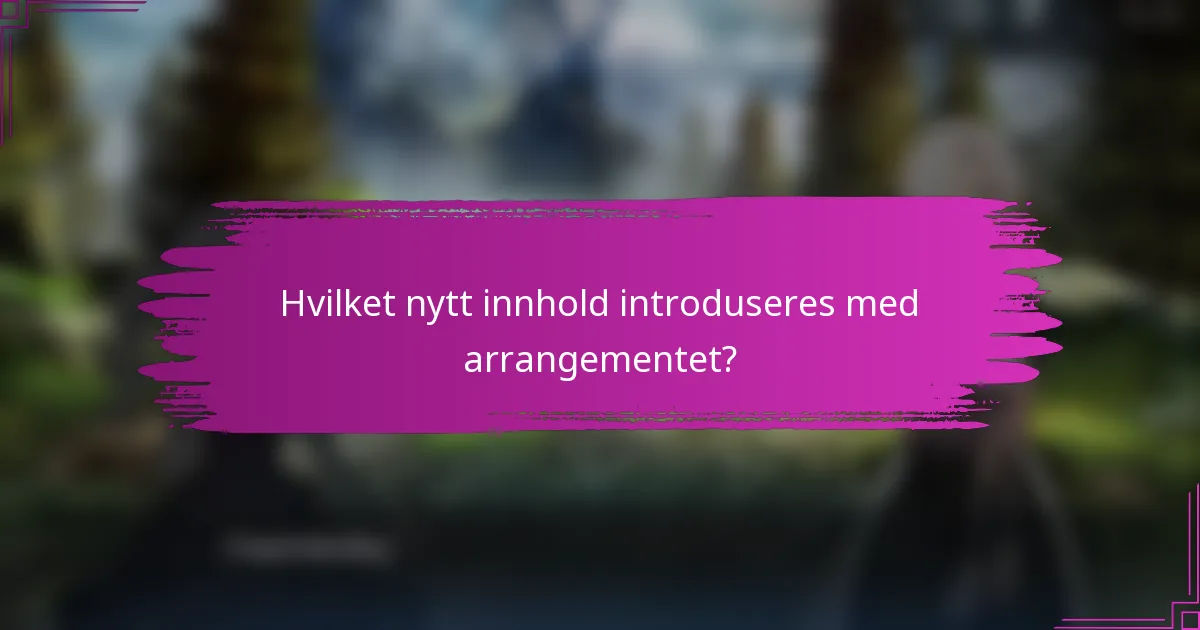 Hvilket nytt innhold introduseres med arrangementet?
