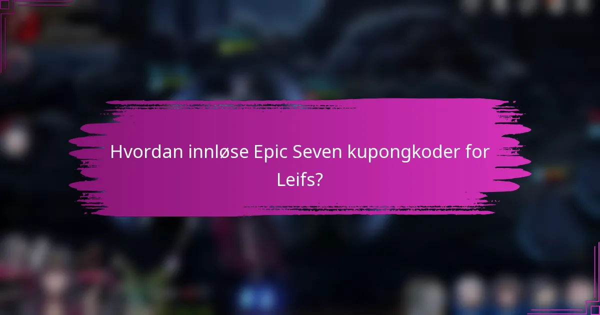 Hvordan innløse Epic Seven kupongkoder for Leifs?