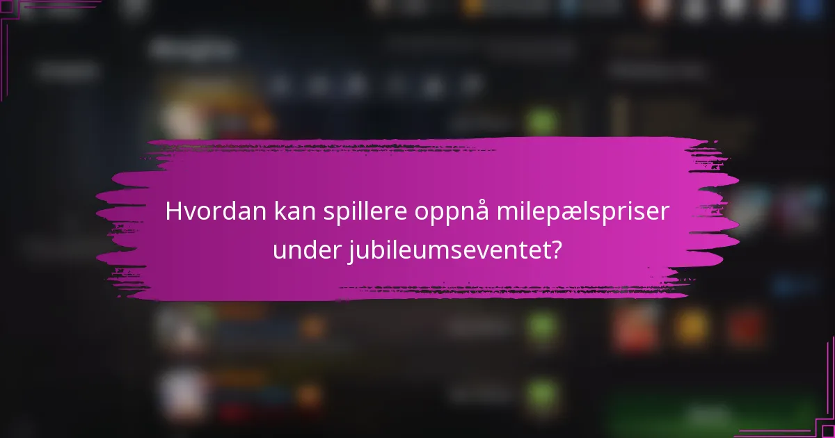 Hvordan kan spillere oppnå milepælspriser under jubileumseventet?