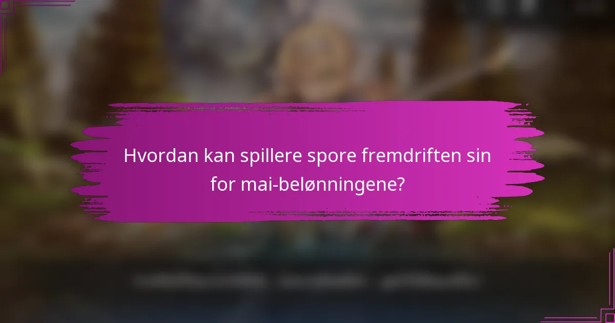 Hvordan kan spillere spore fremdriften sin for mai-belønningene?