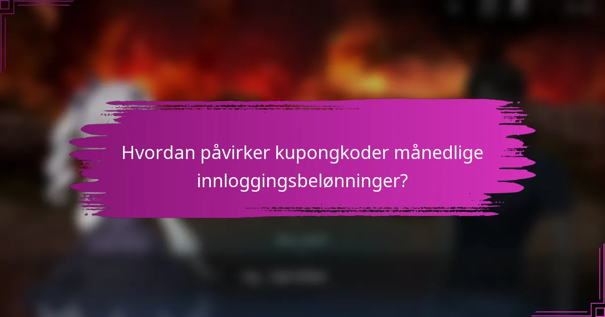 Hvordan påvirker kupongkoder månedlige innloggingsbelønninger?