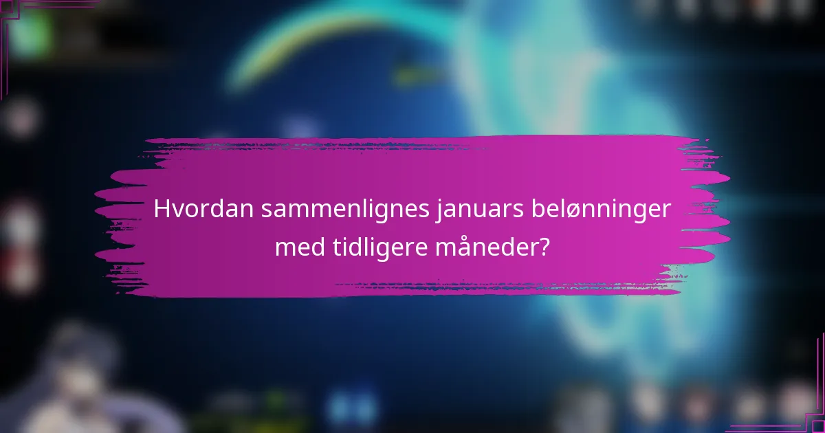 Hvordan sammenlignes januars belønninger med tidligere måneder?
