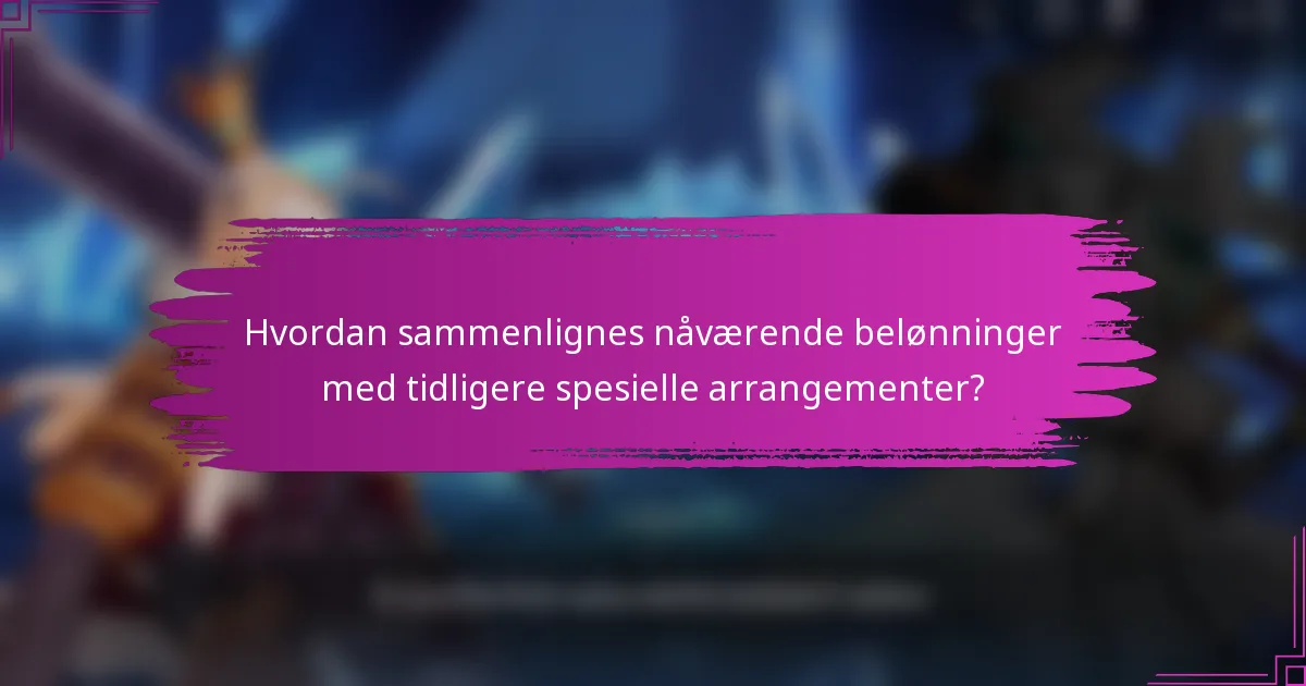 Hvordan sammenlignes nåværende belønninger med tidligere spesielle arrangementer?