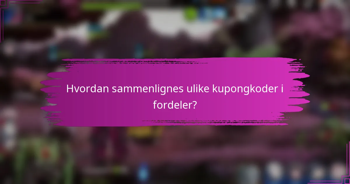 Hvordan sammenlignes ulike kupongkoder i fordeler?