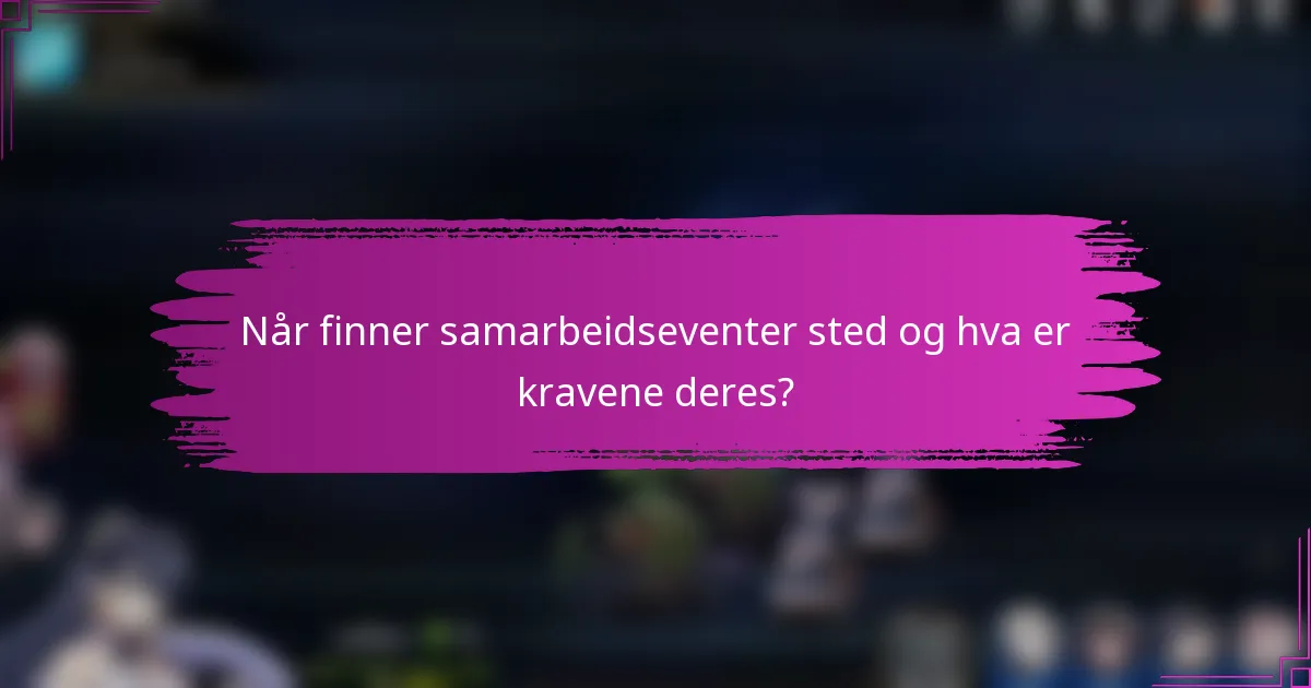Når finner samarbeidseventer sted og hva er kravene deres?