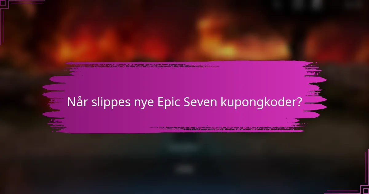 Når slippes nye Epic Seven kupongkoder?